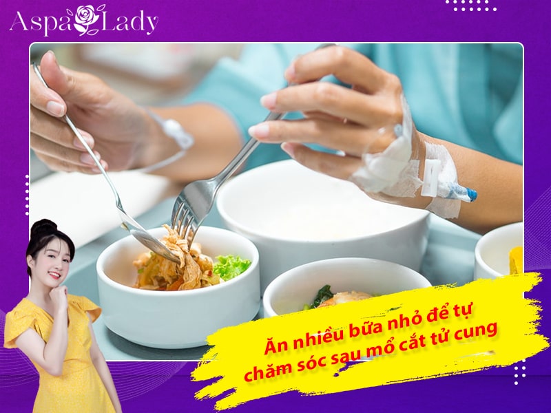 Ăn nhiều bữa nhỏ để tự chăm sóc sau mổ cắt tử cung Ăn nhiều bữa nhỏ để tự chăm sóc sau mổ cắt tử cung