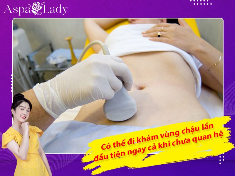 Bạn có thể đi khám vùng chậu lần đầu tiên ngay cả khi chưa quan hệ Bạn có thể đi khám vùng chậu lần đầu tiên ngay cả khi chưa quan hệ