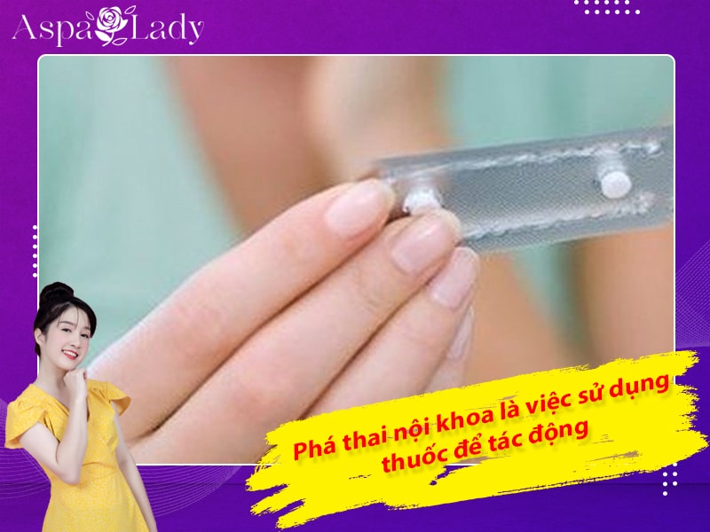 Phá thai nội khoa là việc sử dụng thuốc để tác động Phá thai nội khoa là việc sử dụng thuốc để tác động