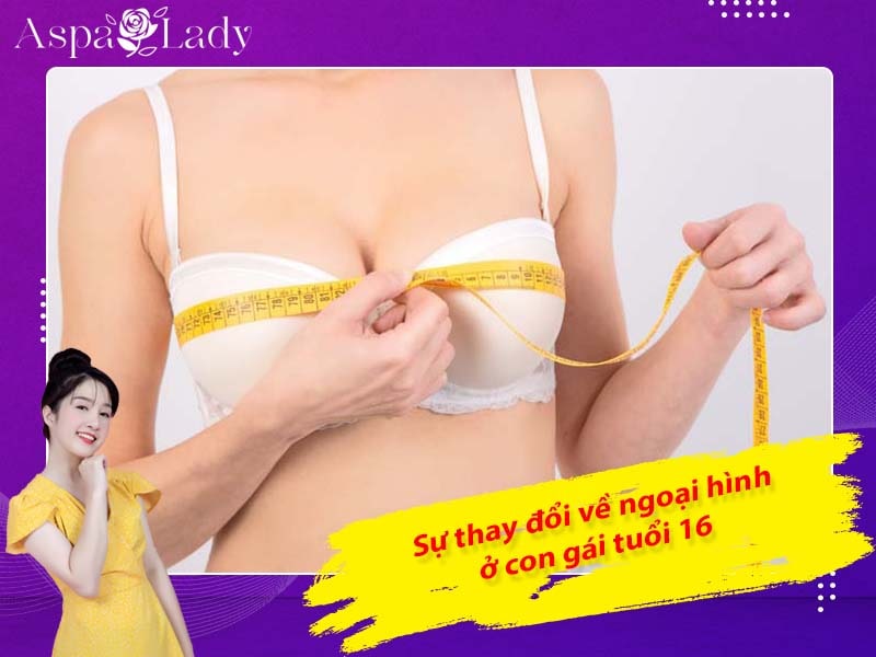 Sự thay đổi về ngoại hình ở con gái tuổi 16