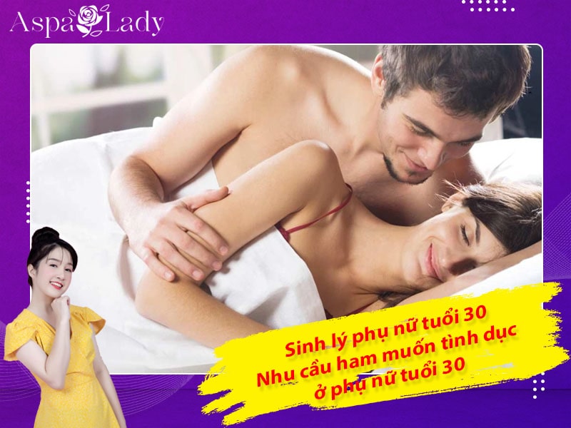 Sinh lý phụ nữ tuổi 30 - Nhu cầu ham muốn tình dục ở phụ nữ tuổi 30