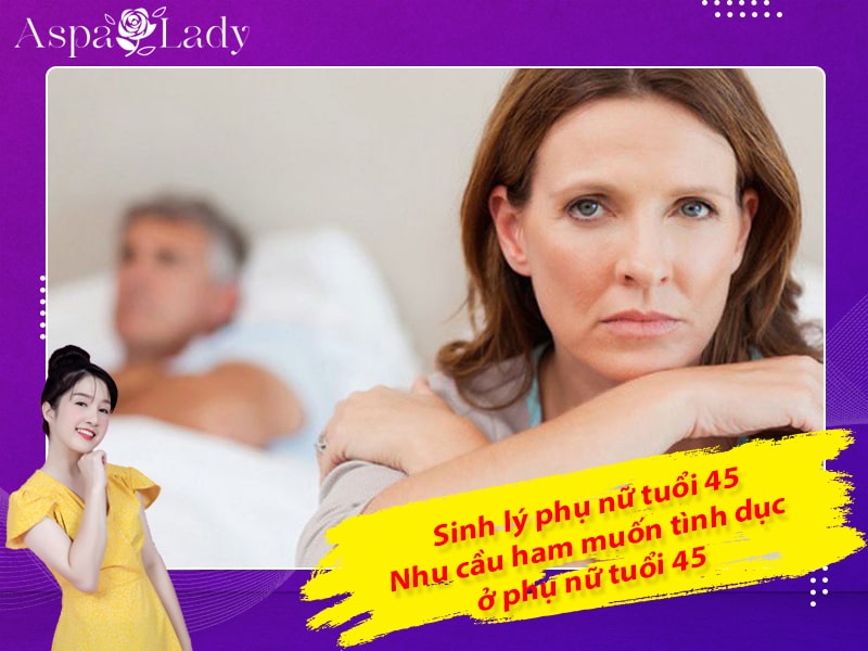 Sinh lý phụ nữ tuổi 45 - Nhu cầu ham muốn tình dục ở phụ nữ tuổi 45