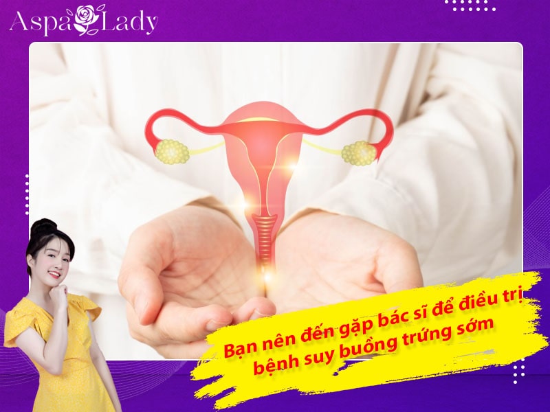 Bạn nên đến gặp bác sĩ để điều trị bệnh suy buồng trứng sớm