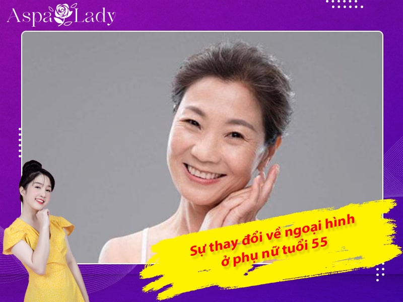 Sự thay đổi về ngoại hình ở phụ nữ tuổi 55 Sự thay đổi về ngoại hình ở phụ nữ tuổi 55