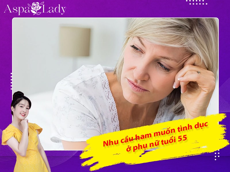 Sinh lý phụ nữ tuổi 55 - Nhu cầu ham muốn tình dục ở phụ nữ tuổi 55 Sinh lý phụ nữ tuổi 55 - Nhu cầu ham muốn tình dục ở phụ nữ tuổi 55