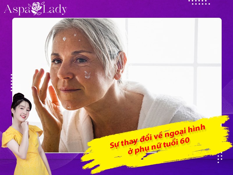 Sự thay đổi về ngoại hình ở phụ nữ tuổi 60 Sự thay đổi về ngoại hình ở phụ nữ tuổi 60