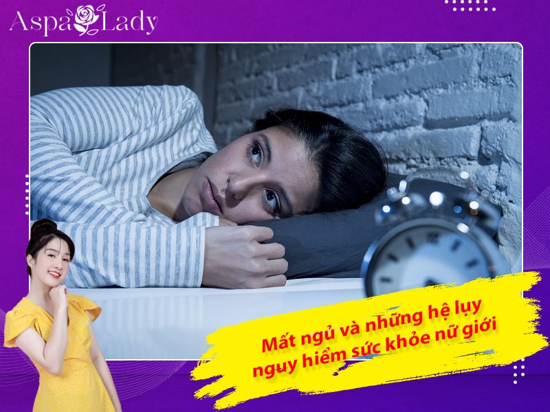 Mất ngủ và những hệ lụy nguy hiểm với sức khỏe của nữ giới Mất ngủ và những hệ lụy nguy hiểm với sức khỏe của nữ giới