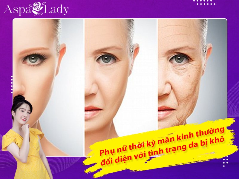 Phụ nữ thời kỳ mãn kinh thường đối diện với tình trạng da bị khô Phụ nữ thời kỳ mãn kinh thường đối diện với tình trạng da bị khô