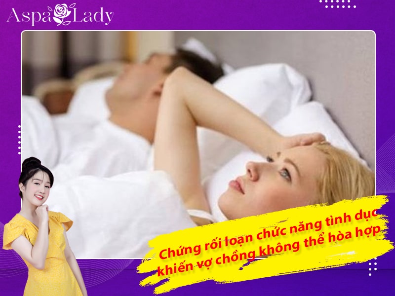 Chứng rối loạn chức năng tình dục khiến vợ chồng không thể hòa hợp được Chứng rối loạn chức năng tình dục khiến vợ chồng không thể hòa hợp được