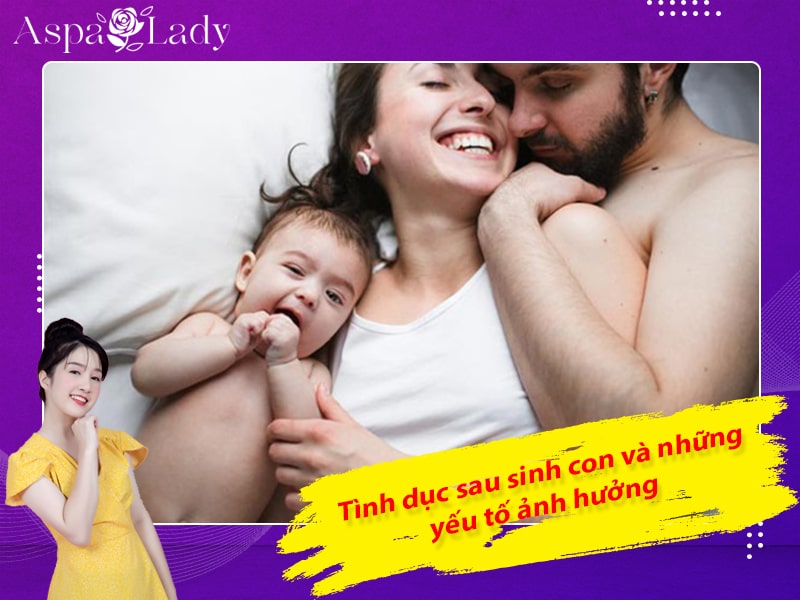 Tình dục sau sinh con và những yếu tố ảnh hưởng Tình dục sau sinh con và những yếu tố ảnh hưởng