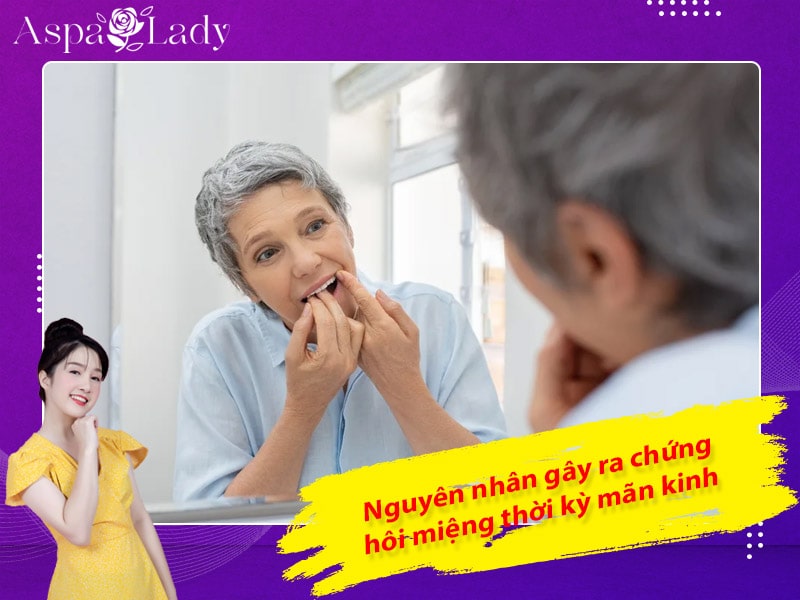 Nguyên nhân gây ra chứng hôi miệng thời kỳ mãn kinh Nguyên nhân gây ra chứng hôi miệng thời kỳ mãn kinh