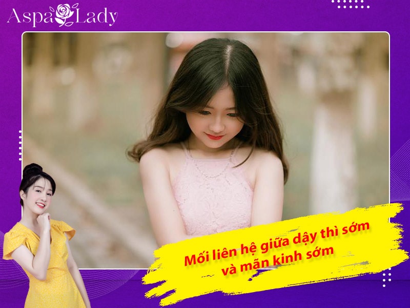 Mối liên hệ giữa dậy thì sớm và mãn kinh sớm Mối liên hệ giữa dậy thì sớm và mãn kinh sớm