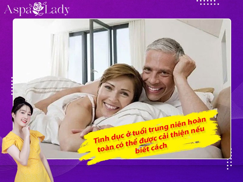 Tình dục ở tuổi trung niên hoàn toàn có thể được cải thiện nếu biết cách Tình dục ở tuổi trung niên hoàn toàn có thể được cải thiện nếu biết cách