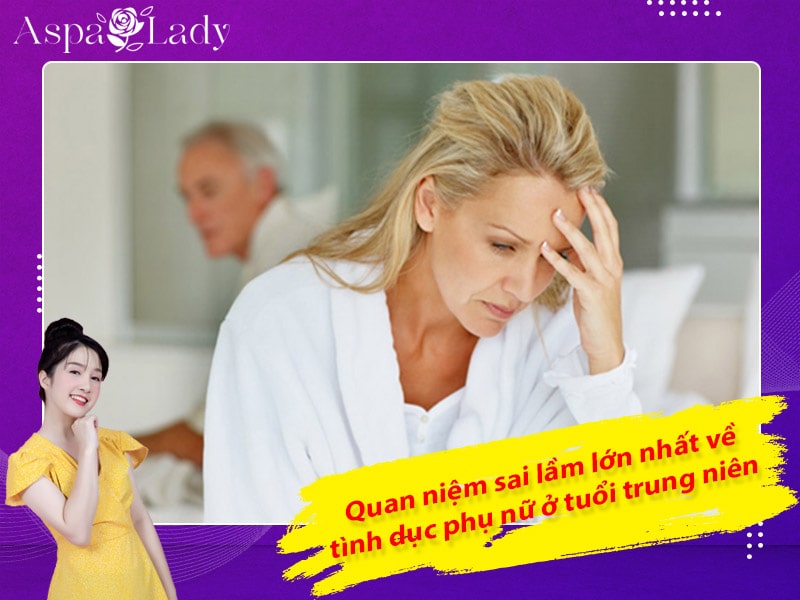 Quan niệm sai lầm lớn nhất về tình dục phụ nữ ở tuổi trung niên Quan niệm sai lầm lớn nhất về tình dục phụ nữ ở tuổi trung niên