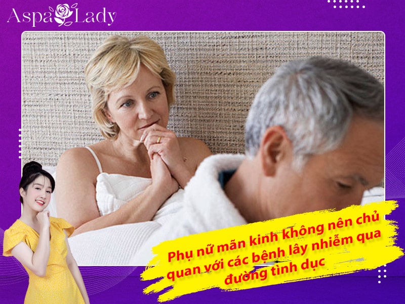 Phụ nữ mãn kinh không nên chủ quan với các bệnh lây nhiễm qua đường tình dục Phụ nữ mãn kinh không nên chủ quan với các bệnh lây nhiễm qua đường tình dục