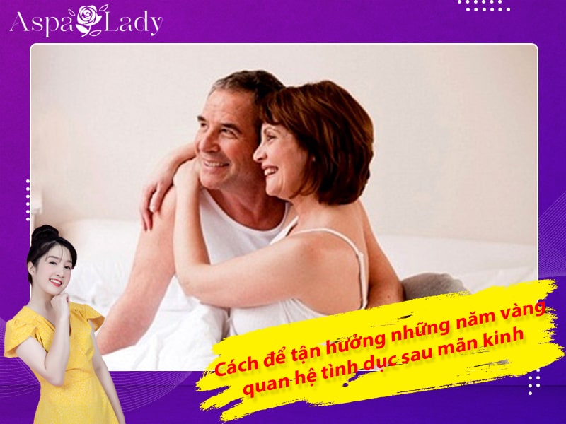 Cách để tận hưởng những năm vàng quan hệ tình dục sau mãn kinh Cách để tận hưởng những năm vàng quan hệ tình dục sau mãn kinh