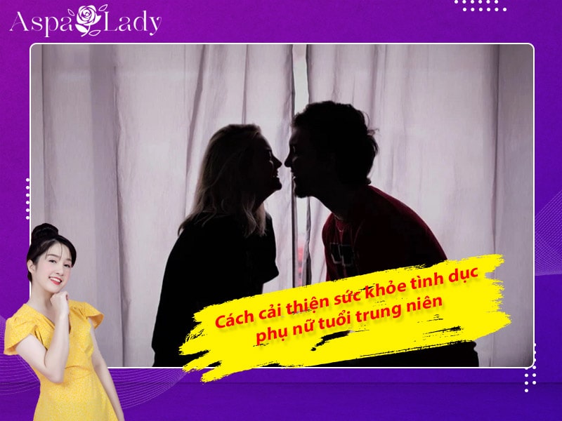 Cách cải thiện tình dục phụ nữ tuổi trung niên Cách cải thiện tình dục phụ nữ tuổi trung niên