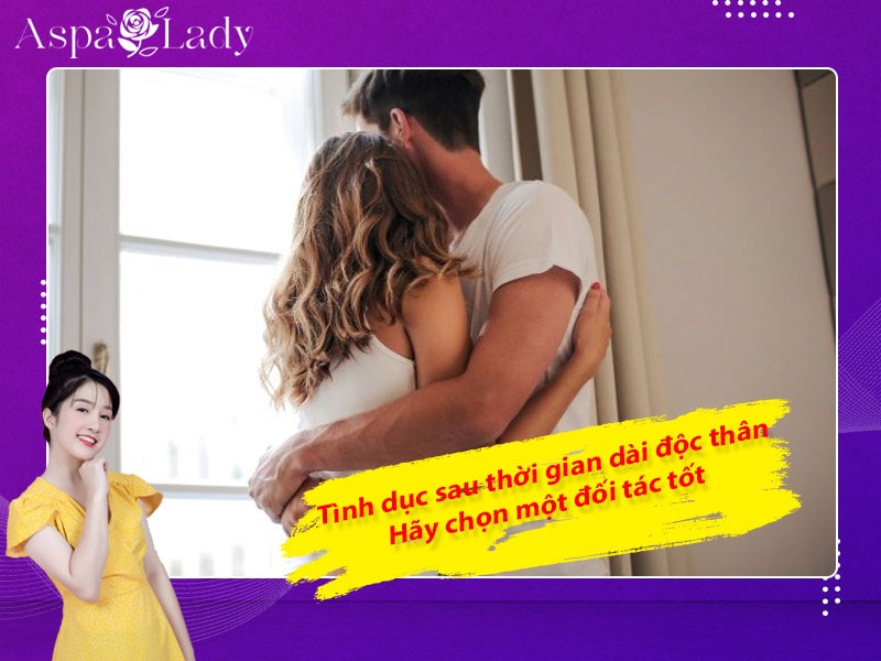 Tình dục sau một thời gian dài độc thân - Hãy chọn một đối tác tốt Tình dục sau một thời gian dài độc thân - Hãy chọn một đối tác tốt