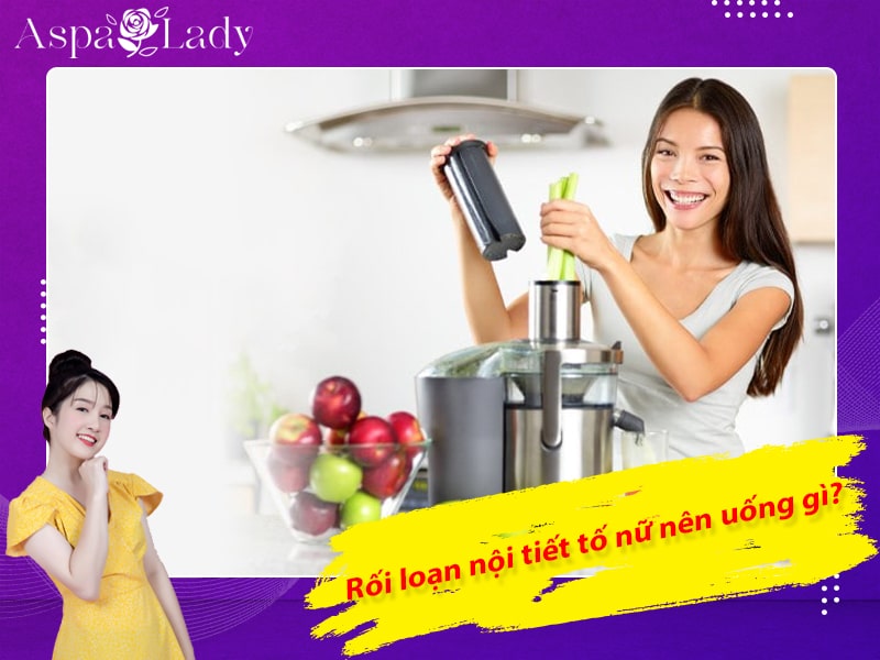 Rối loạn nội tiết tố nữ nên uống gì