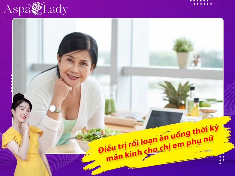 Điều trị rối loạn ăn uống thời kỳ mãn kinh cho chị em phụ nữ Điều trị rối loạn ăn uống thời kỳ mãn kinh cho chị em phụ nữ