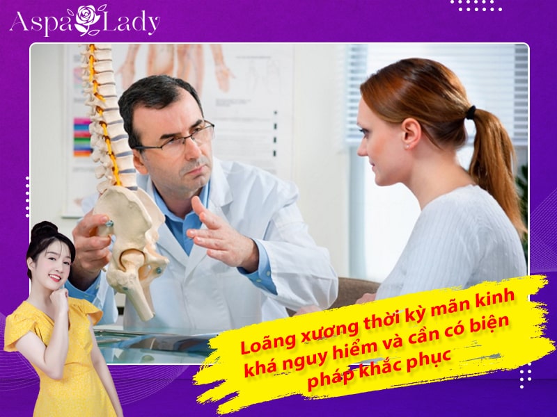 Loãng xương thời kỳ mãn kinh khá nguy hiểm và cần có biện pháp khắc phục Loãng xương thời kỳ mãn kinh khá nguy hiểm và cần có biện pháp khắc phục