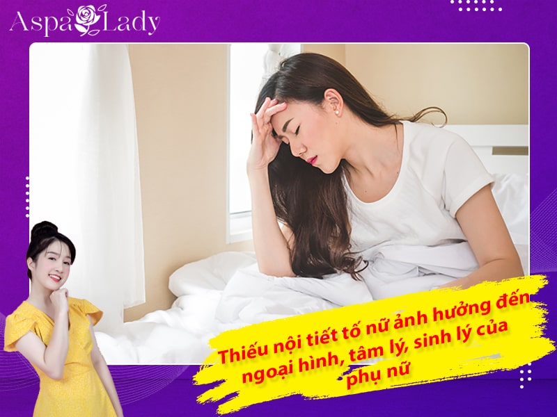 Thiếu nội tiết tố nữ ảnh hưởng đến ngoại hình, tâm lý, sinh lý của phụ nữ Thiếu nội tiết tố nữ ảnh hưởng đến ngoại hình, tâm lý, sinh lý của phụ nữ
