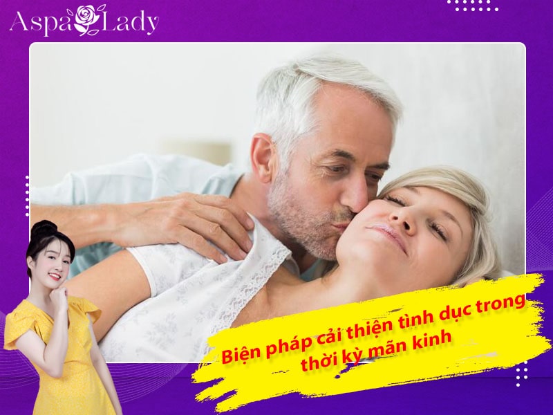 Biện pháp cải thiện tình dục trong thời kỳ mãn kinh Biện pháp cải thiện tình dục trong thời kỳ mãn kinh
