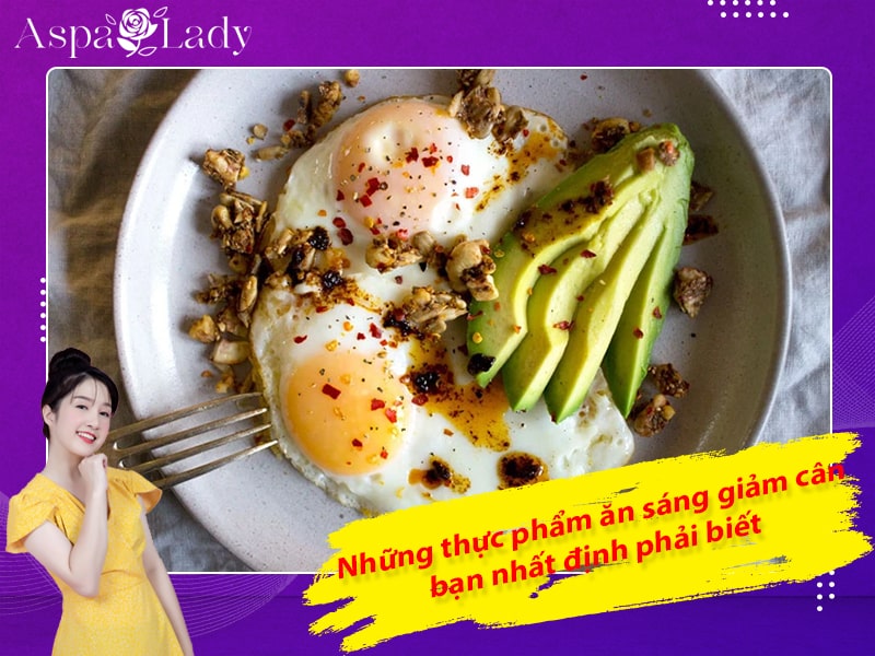 Những thực phẩm ăn sáng giảm cân bạn nhất định phải biết Những thực phẩm ăn sáng giảm cân bạn nhất định phải biết