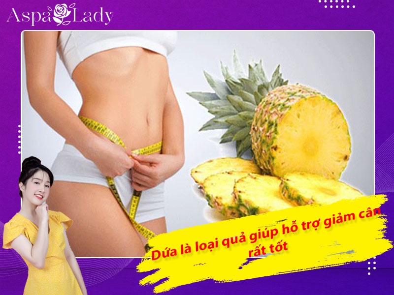Dứa là loại quả giúp hỗ trợ giảm cân rất tốt