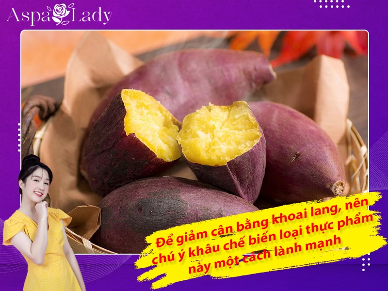 Để giảm cân bằng khoai lang, nên chú ý khâu chế biến loại thực phẩm này một cách lành mạnh Để giảm cân bằng khoai lang, nên chú ý khâu chế biến loại thực phẩm này một cách lành mạnh