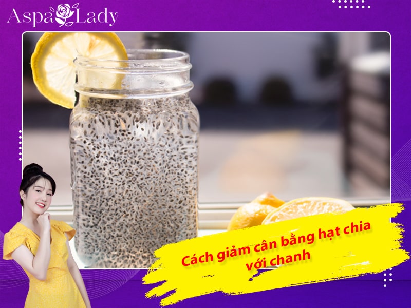 Cách giảm cân bằng hạt chia với chanh Cách giảm cân bằng hạt chia với chanh