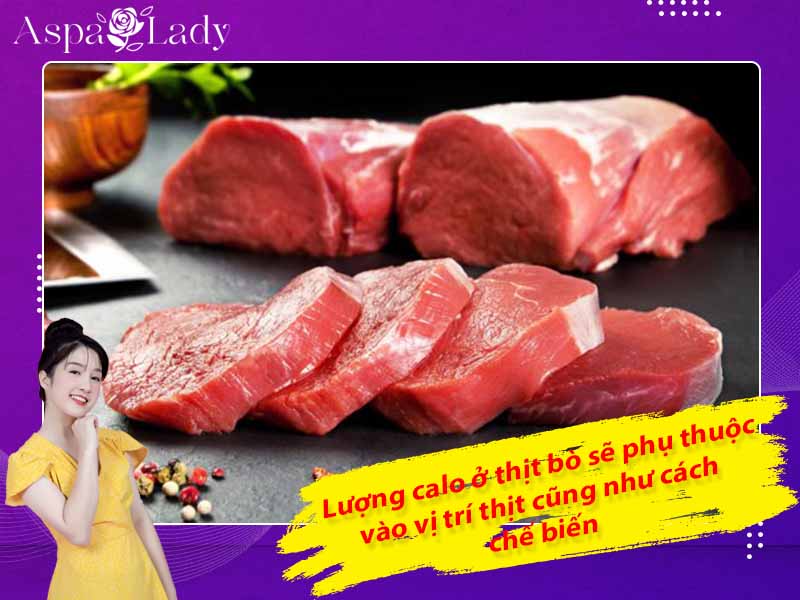 Lượng calo ở thịt bò sẽ phụ thuộc vào vị trí thịt cũng như cách chế biến Lượng calo ở thịt bò sẽ phụ thuộc vào vị trí thịt cũng như cách chế biến