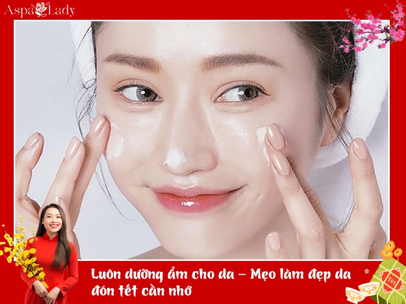 Luôn dưỡng ẩm cho da – Mẹo làm đẹp da đón Tết cần nhớ Luôn dưỡng ẩm cho da – Mẹo làm đẹp da đón Tết cần nhớ