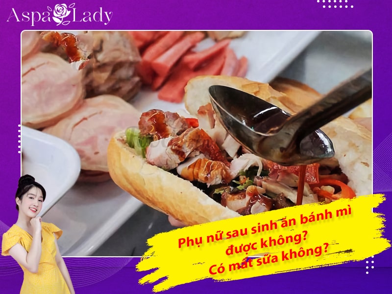 Phụ nữ sau sinh ăn bánh mì được không? Có mất sữa không?