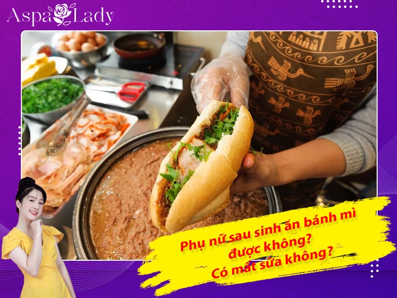 Phụ nữ sau sinh ăn bánh mì được không? Có mất sữa không?
