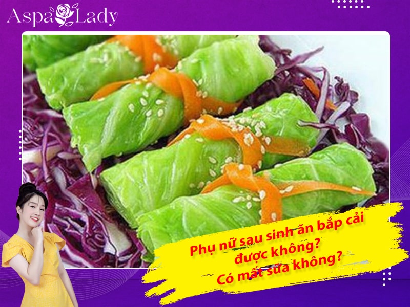 Phụ nữ sau sinh ăn bắp cải được không? Có mất sữa không?