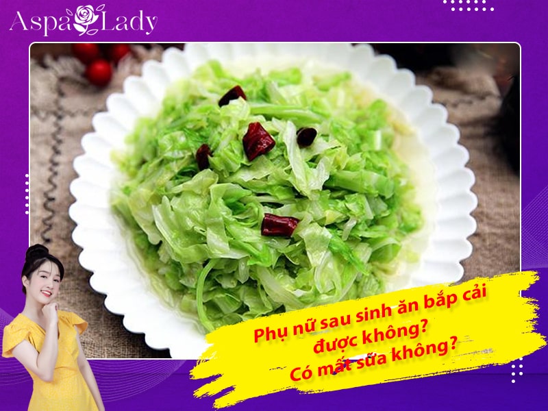 Phụ nữ sau sinh ăn bắp cải được không? Có mất sữa không?