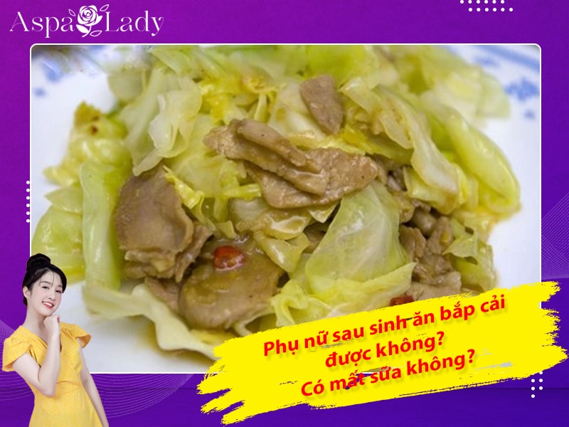 Phụ nữ sau sinh ăn bắp cải được không? Có mất sữa không?