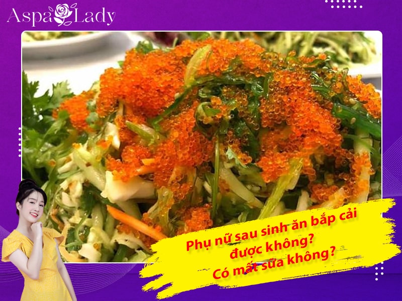 Phụ nữ sau sinh ăn bắp cải được không? Có mất sữa không?