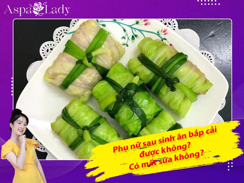 Phụ nữ sau sinh ăn bắp cải được không? Có mất sữa không?