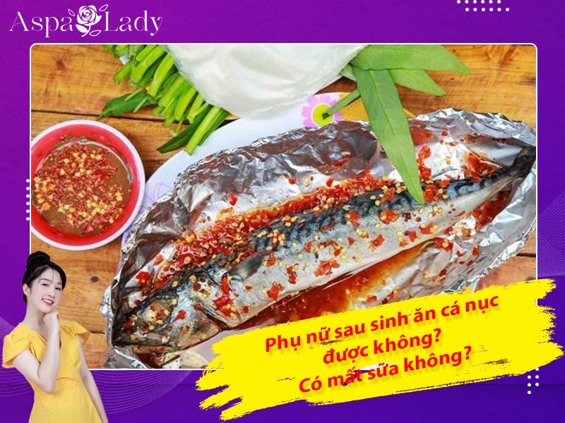 Phụ nữ sau sinh ăn cá nục được không? Có mất sữa không?