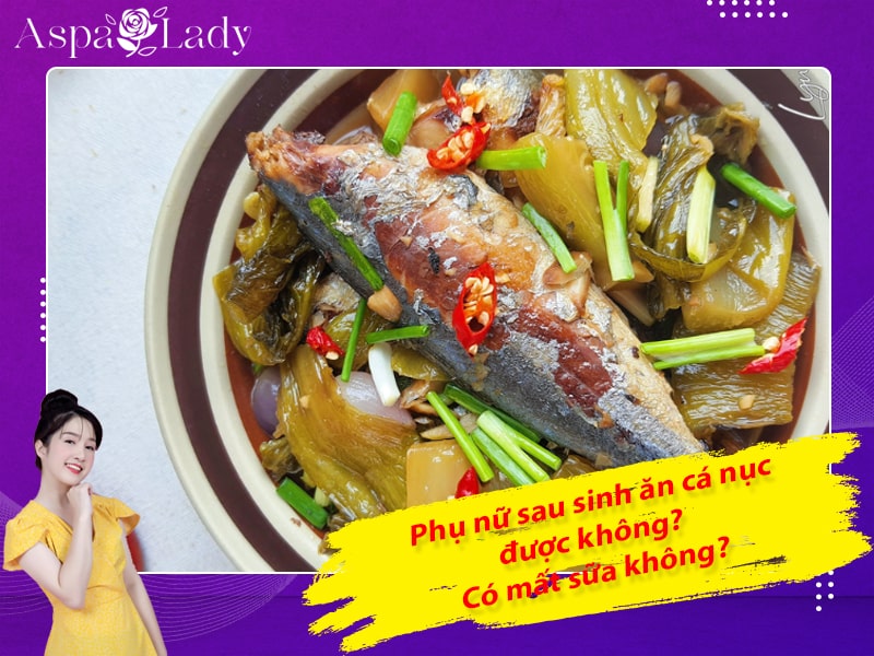 Phụ nữ sau sinh ăn cá nục được không? Có mất sữa không?