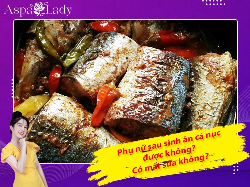 Phụ nữ sau sinh ăn cá nục được không? Có mất sữa không?