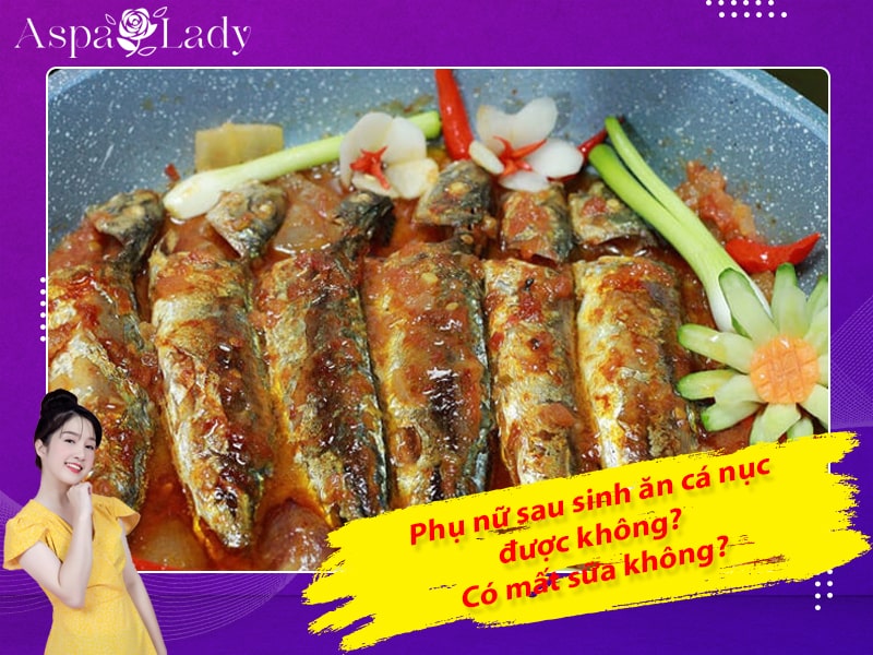 Phụ nữ sau sinh ăn cá nục được không? Có mất sữa không?