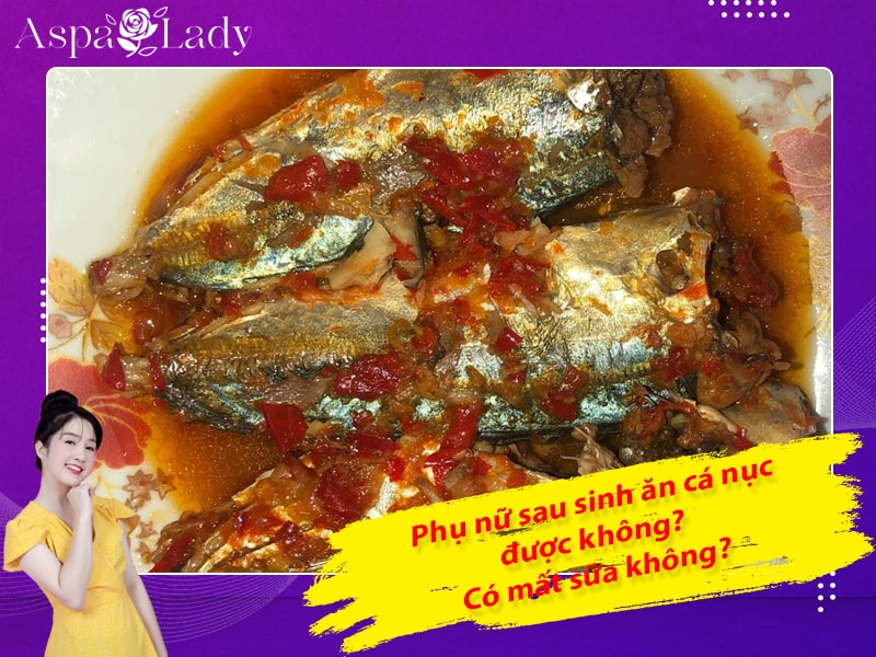 Phụ nữ sau sinh ăn cá nục được không? Có mất sữa không?