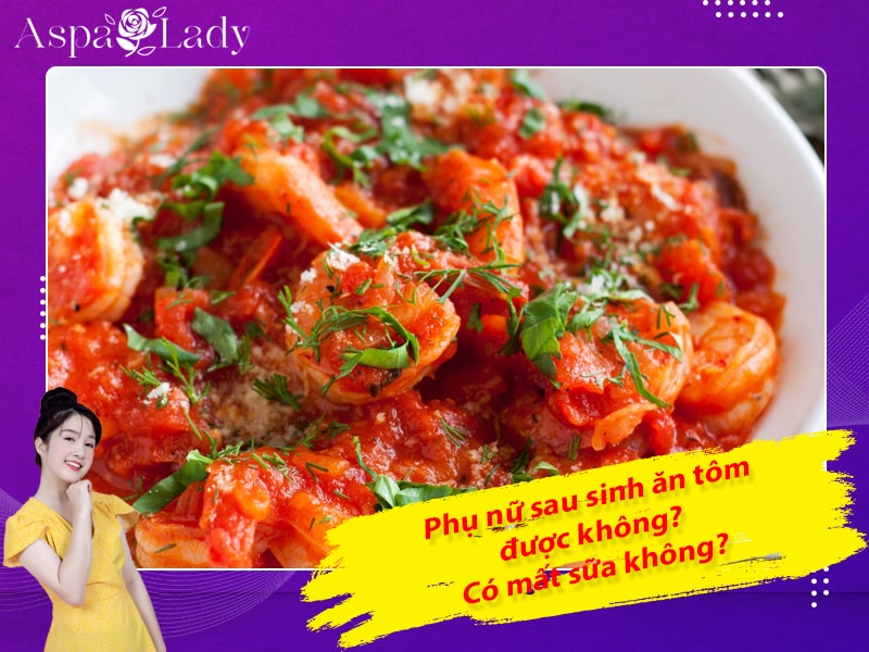 Phụ nữ sau sinh ăn tôm được không? Có mất sữa không?