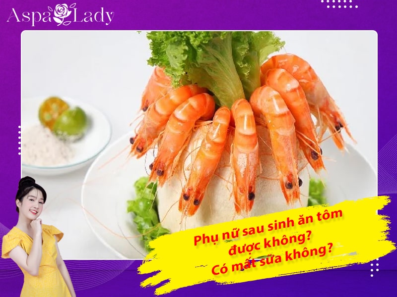 Phụ nữ sau sinh ăn tôm được không? Có mất sữa không?