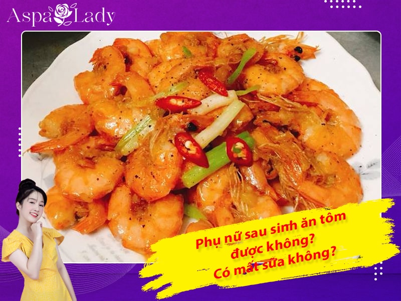 Phụ nữ sau sinh ăn tôm được không? Có mất sữa không?