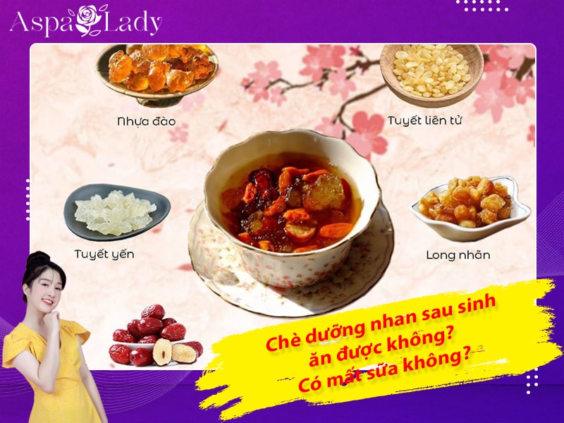 Chè dưỡng nhan sau sinh ăn được không? Có mất sữa không?