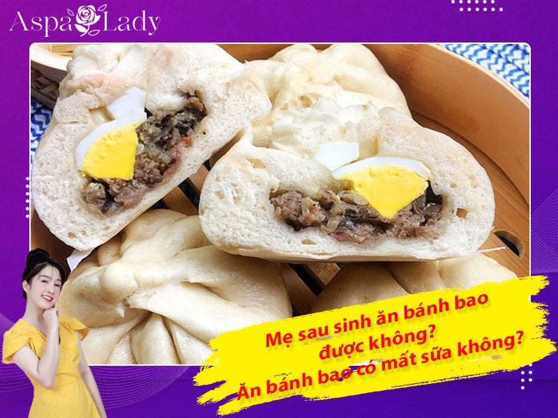 Mẹ sau sinh có ăn được bánh bao không? Ăn có mất sữa không?
